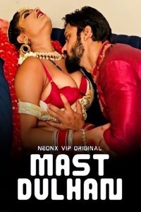 Mast Dulhan (2024) NeonX Hindi Hot Short Film