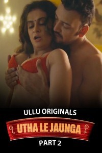 Utha Le Jaunga (2025) Part 2 Ullu Hindi Hot Web Series